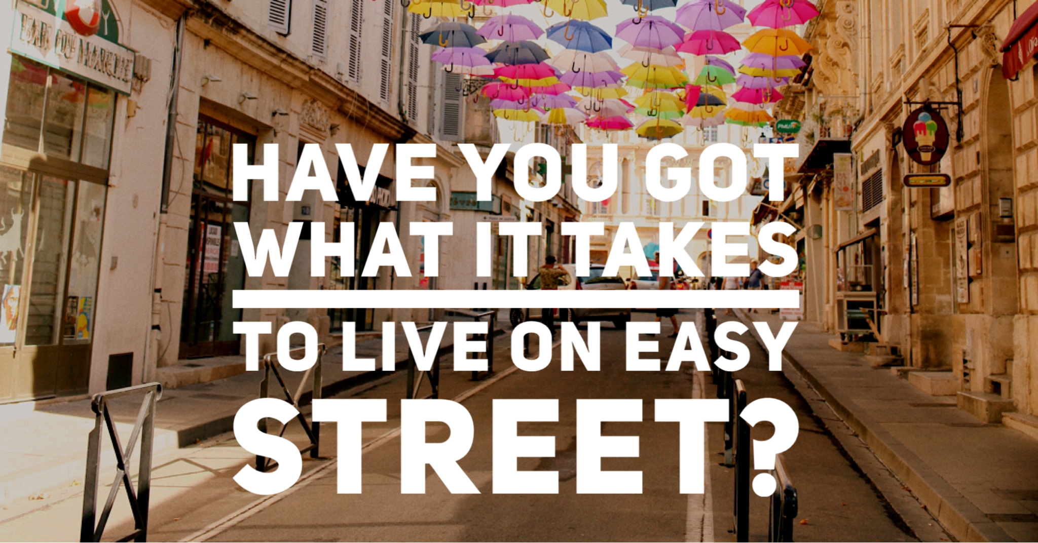 Have you got what it takes to live on easy street?